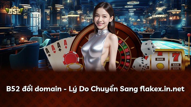 B52 đổi domain - Lý Do Chuyển Sang flakex.in.net