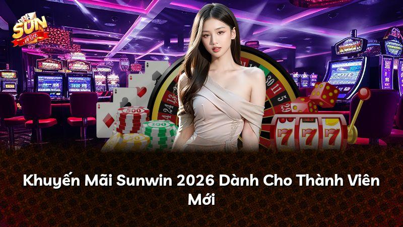 Khuyến Mãi Sunwin 2026 Dành Cho Thành Viên Mới