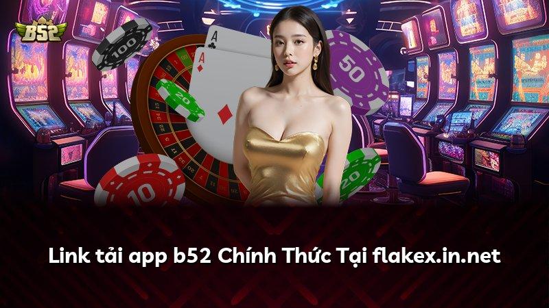 Link tải app b52 Chính Thức Tại flakex.in.net