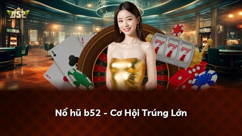 Nổ hũ b52 - Cơ Hội Trúng Lớn