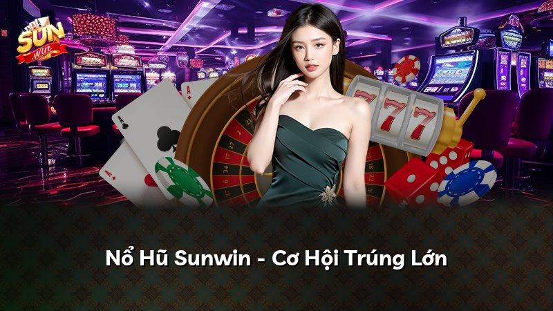 Nổ Hũ Sunwin - Cơ Hội Trúng Lớn