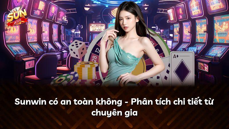 Sunwin có an toàn không - Phân tích chi tiết từ chuyên gia