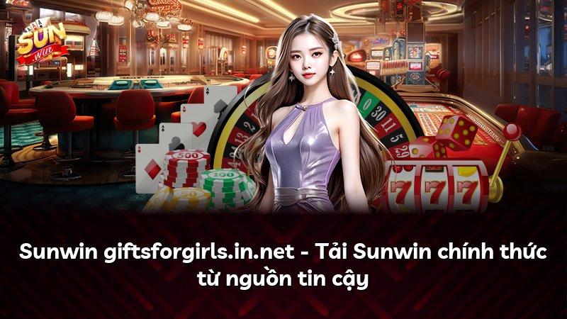 Sunwin giftsforgirls.in.net - Tải Sunwin chính thức từ nguồn tin cậy